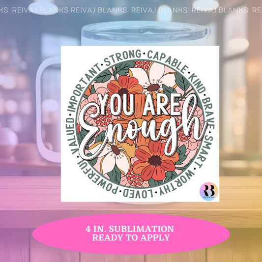 YOU ARE ENOUGH 4 IN SUB PRINT