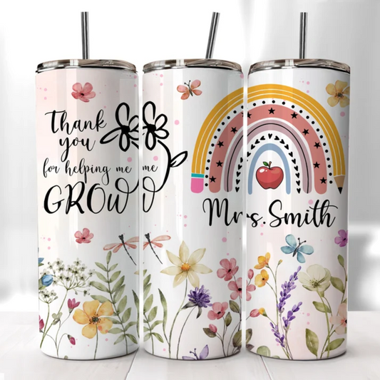 THANK YOU FOR HELPING ME GROW TEACHER TUMBLER